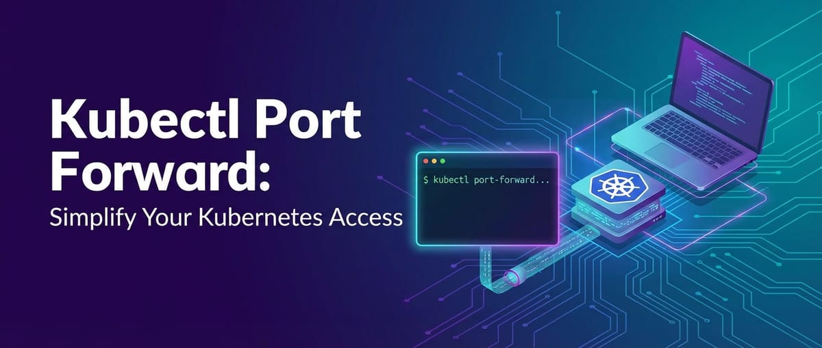 Kubectl Port Forward: Simplify Your Kubernetes Access