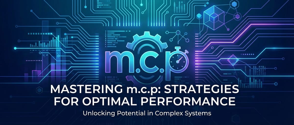 Mastering m.c.p: Strategies for Optimal Performance