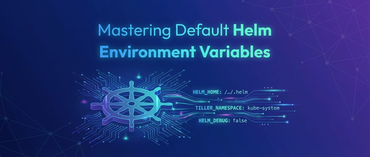Mastering Default Helm Environment Variables
