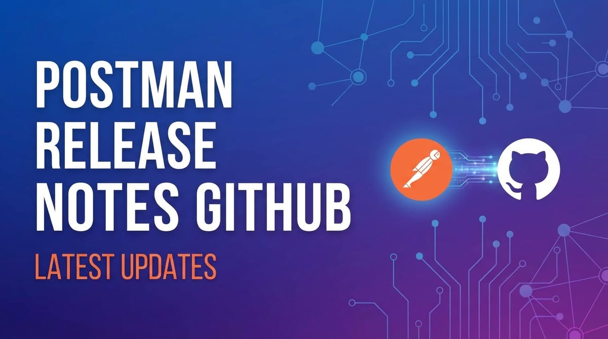 Postman Release Notes GitHub: Latest Updates
