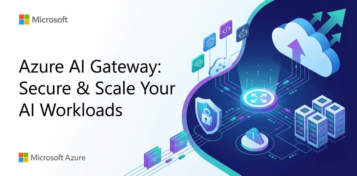 Azure AI Gateway: Secure & Scale Your AI Workloads