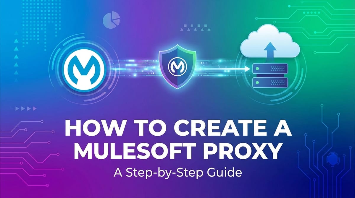 How to Create a MuleSoft Proxy: A Step-by-Step Guide