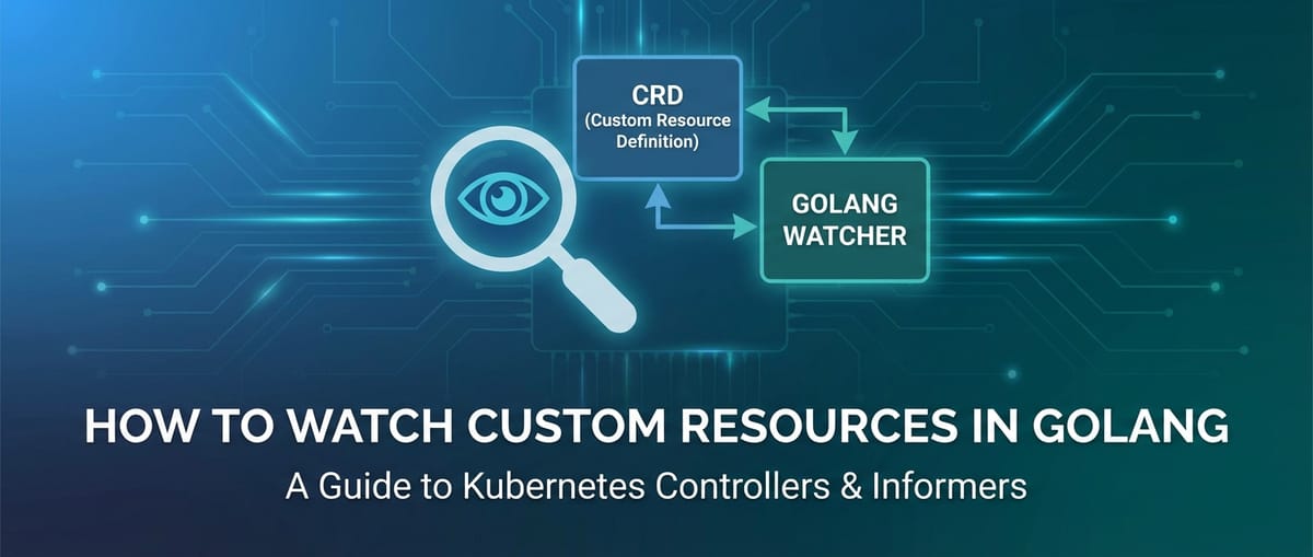 How to Watch for Changes to Custom Resources in Golang