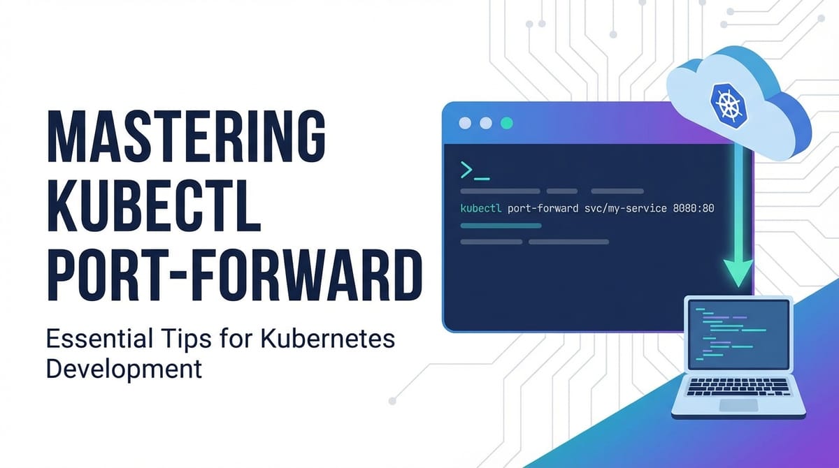Mastering kubectl port-forward: Essential Tips