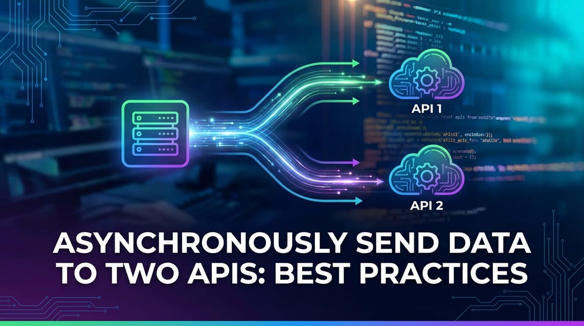 Asynchronously Send Data to Two APIs: Best Practices