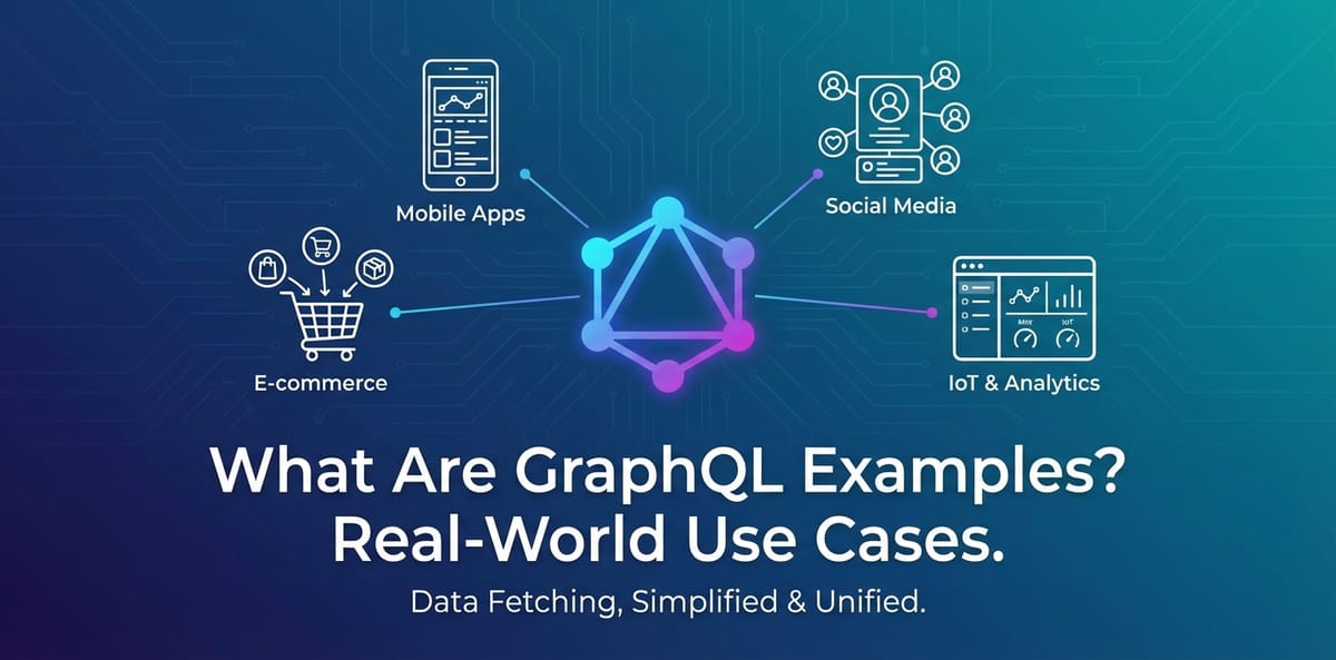 What Are GraphQL Examples? Real-World Use Cases