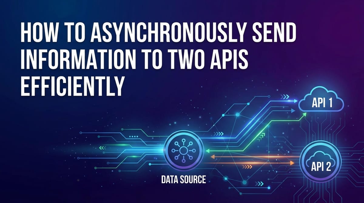 How to Asynchronously Send Information to Two APIs Efficiently