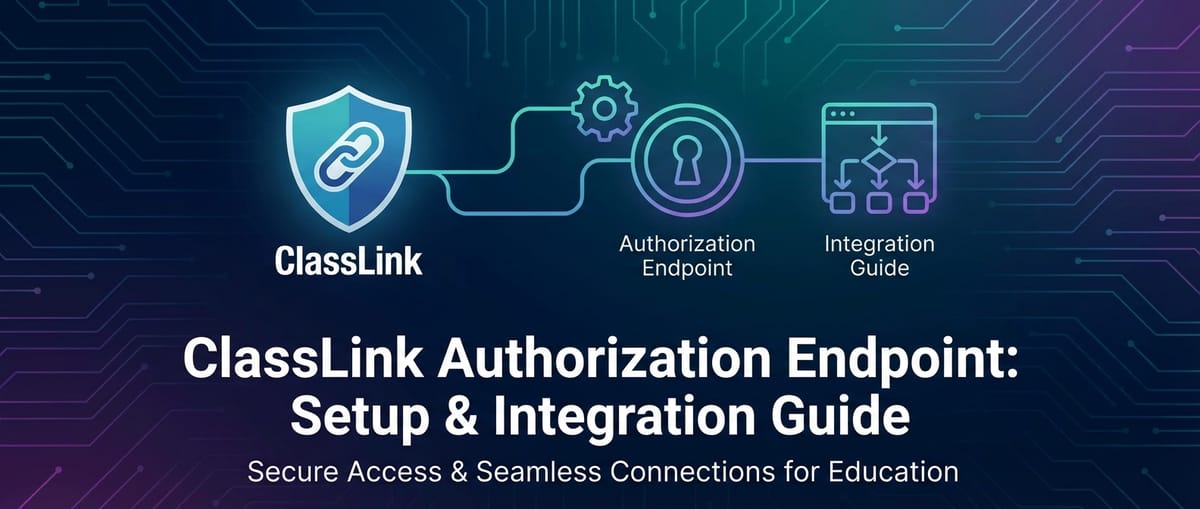 ClassLink Authorization Endpoint: Setup & Integration Guide