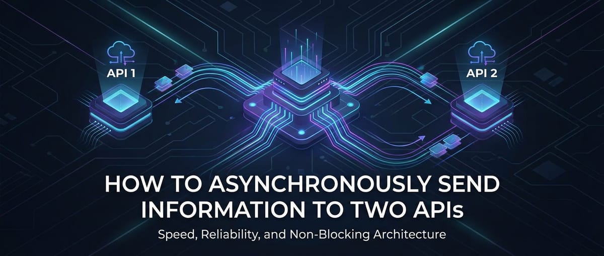 How to Asynchronously Send Information to Two APIs