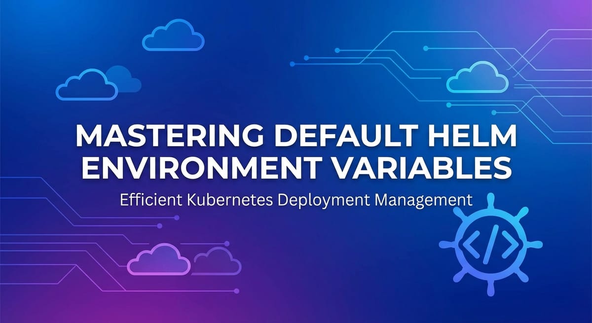 Mastering Default Helm Environment Variables