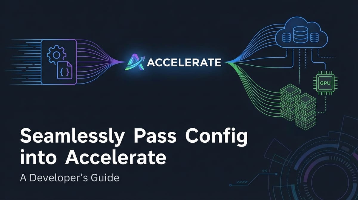 Seamlessly Pass Config into Accelerate: A Developer's Guide