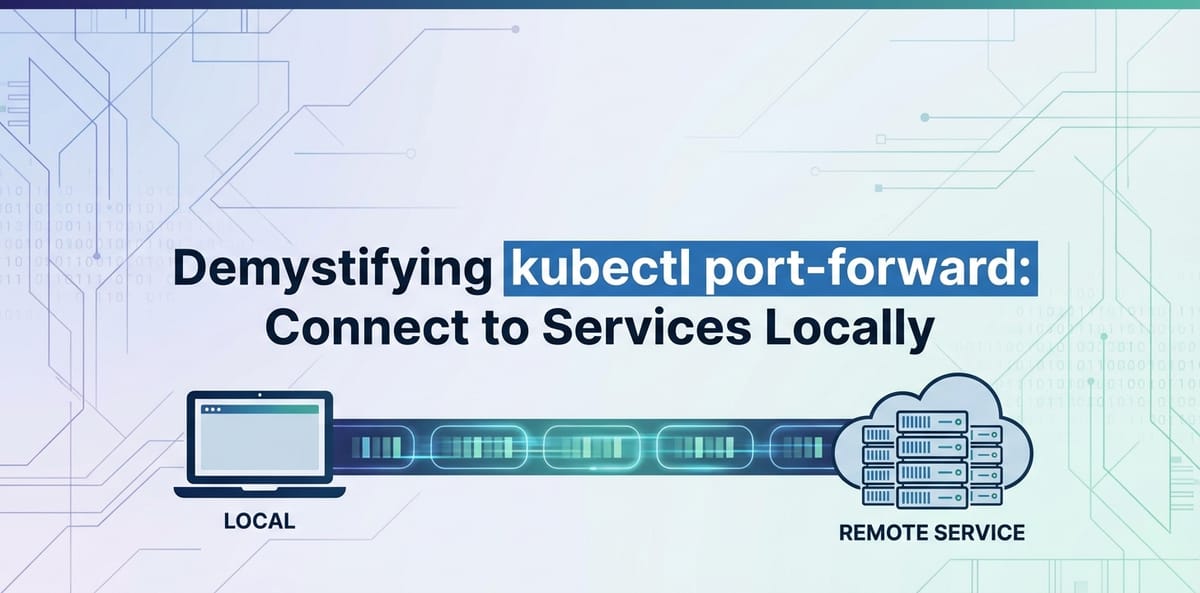 Demystifying kubectl port-forward: Connect to Services Locally