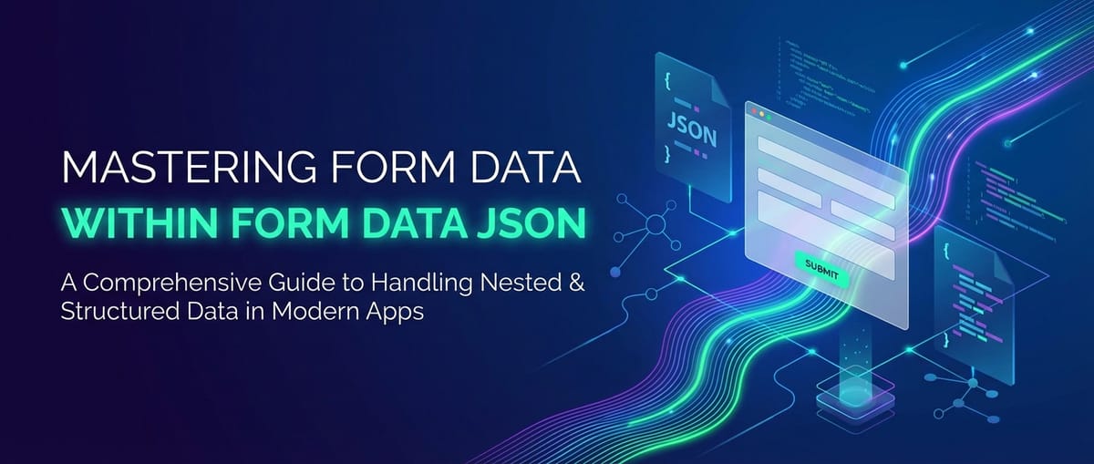 Mastering Form Data Within Form Data JSON