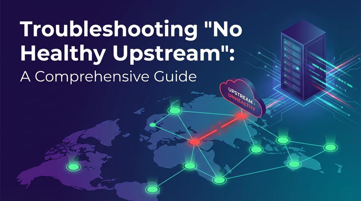 Troubleshooting 'No Healthy Upstream': A Comprehensive Guide