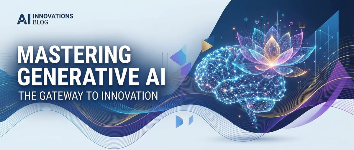 Mastering Generative AI: The Gateway to Innovation