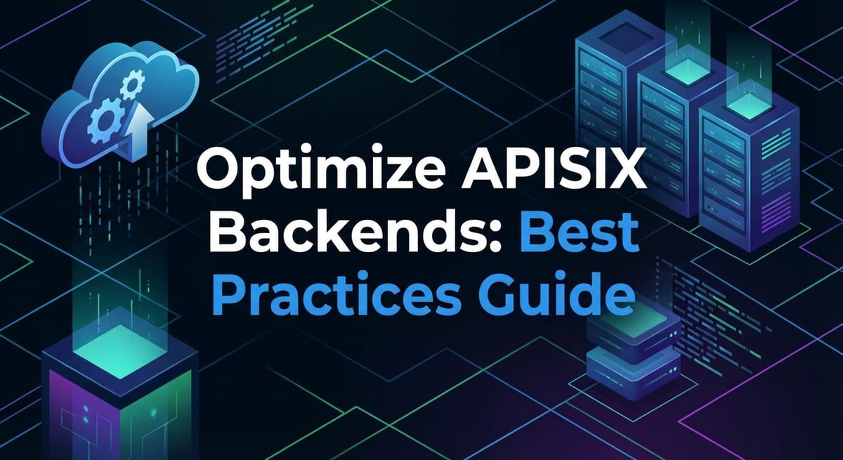Optimize APISIX Backends: Best Practices Guide