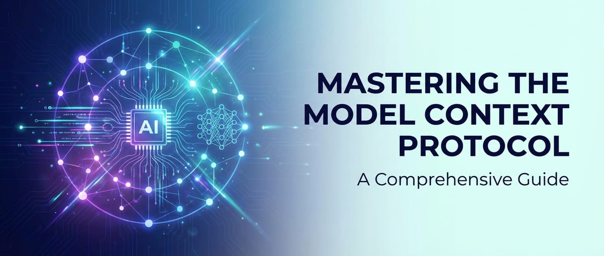 Mastering the Model Context Protocol: A Comprehensive Guide