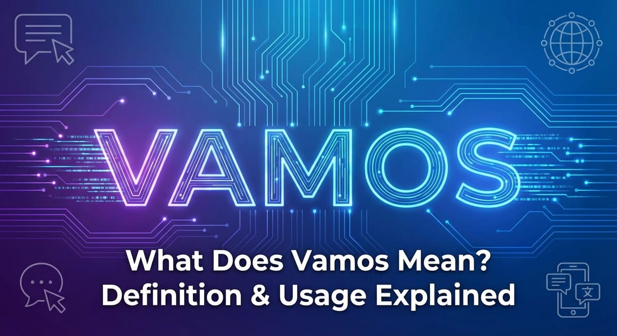 What Does Vamos Mean? Definition & Usage Explained