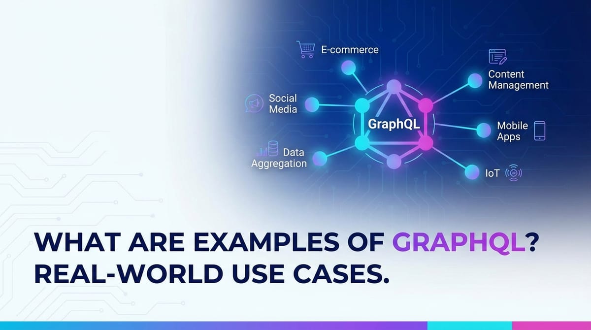 What Are Examples of GraphQL? Real-World Use Cases