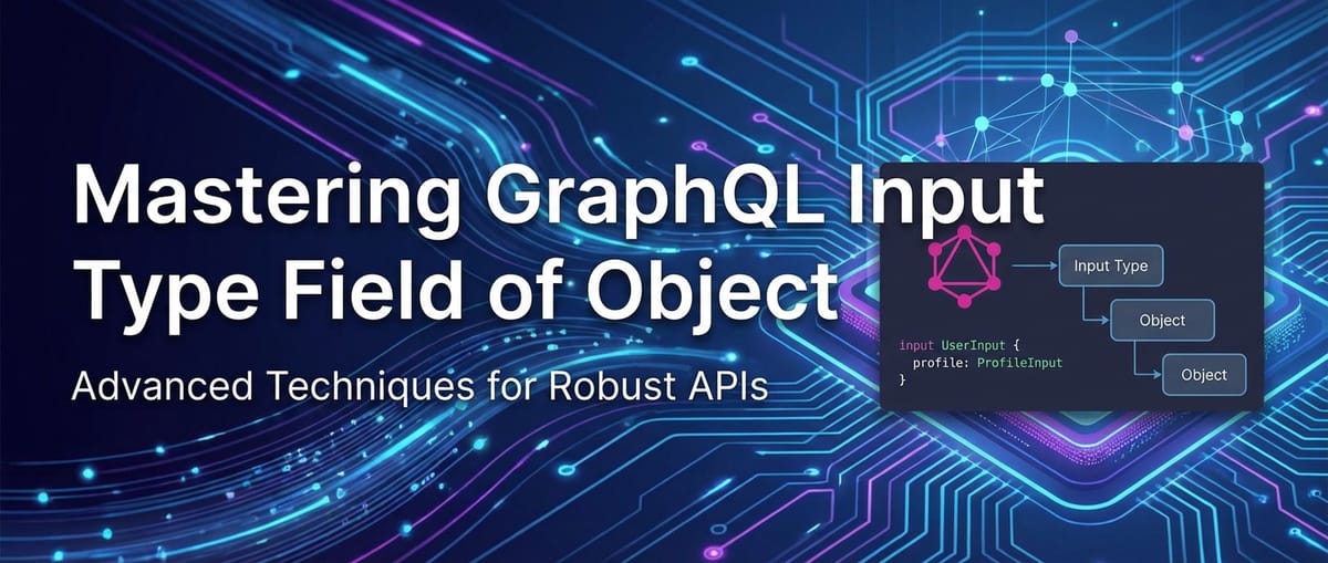 Mastering GraphQL Input Type Field of Object
