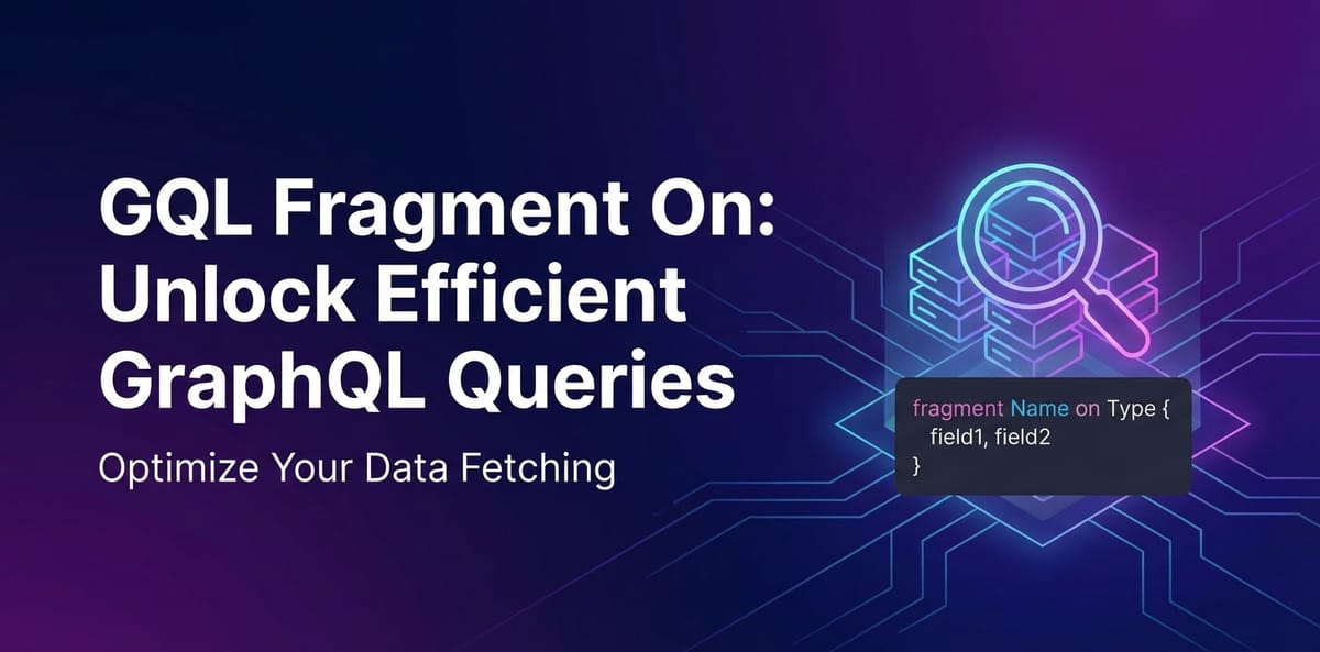 GQL Fragment On: Unlock Efficient GraphQL Queries