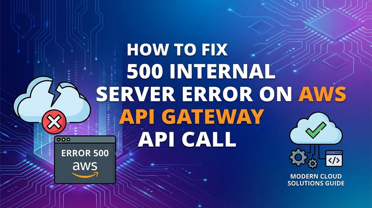 How to Fix 500 Internal Server Error on AWS API Gateway API Call