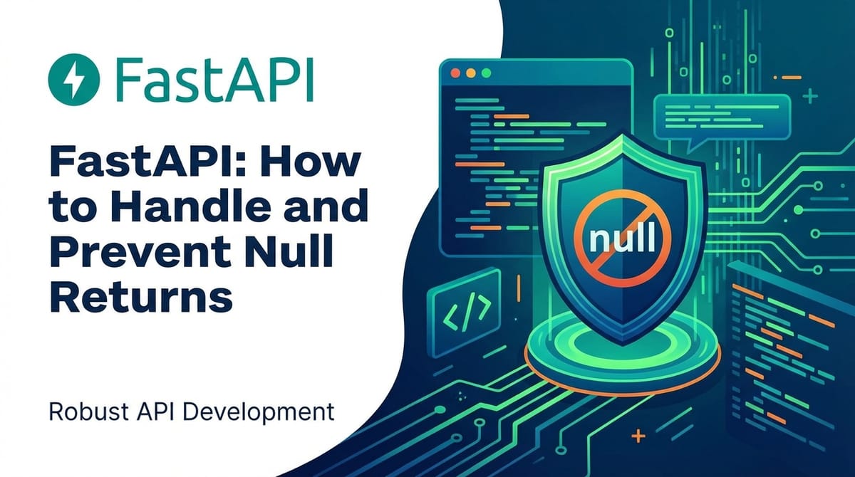FastAPI: How to Handle and Prevent Null Returns