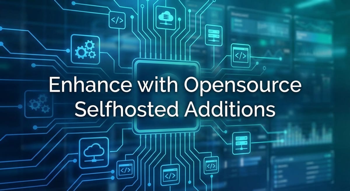 Enhance with Opensource Selfhosted Additions