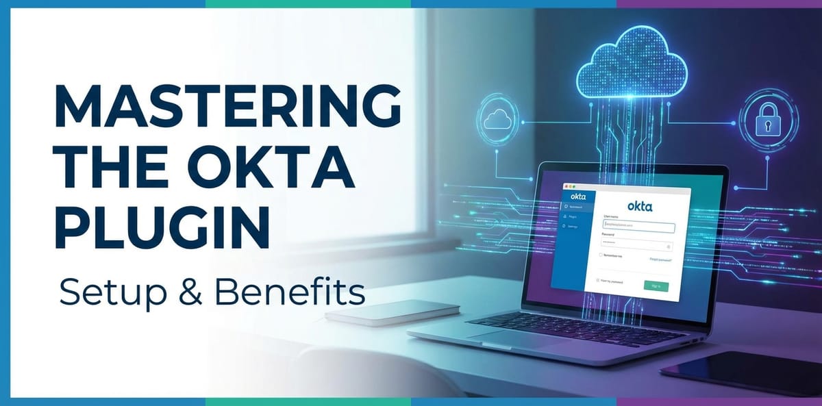 Mastering the Okta Plugin: Setup & Benefits