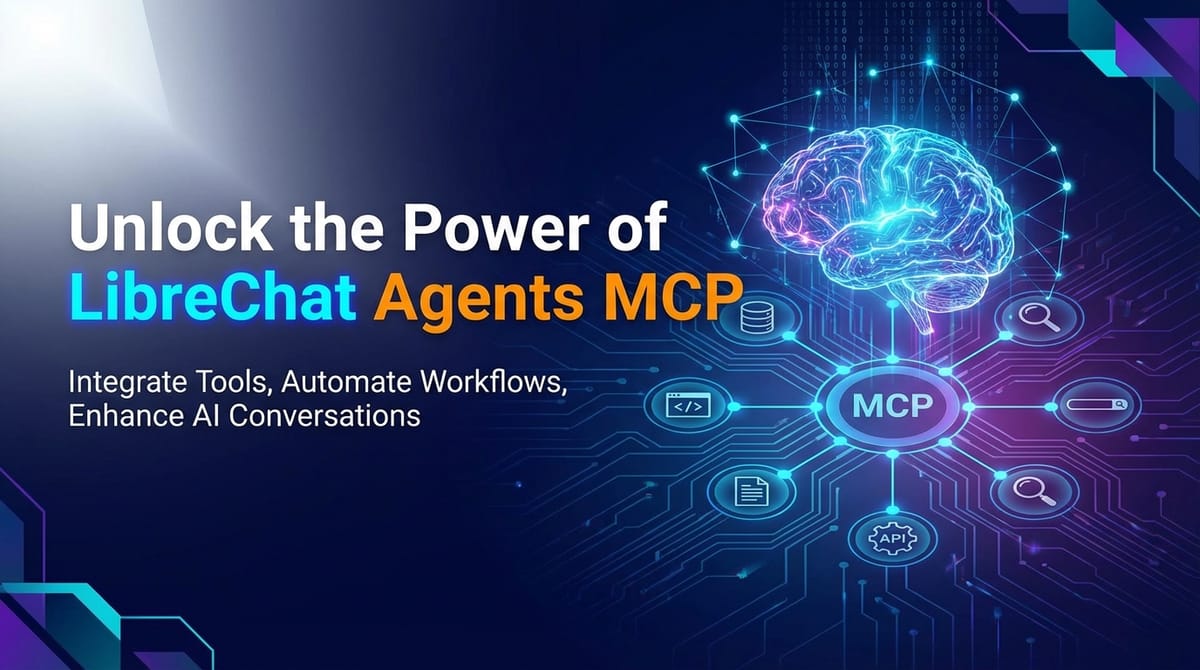 Unlock the Power of LibreChat Agents MCP