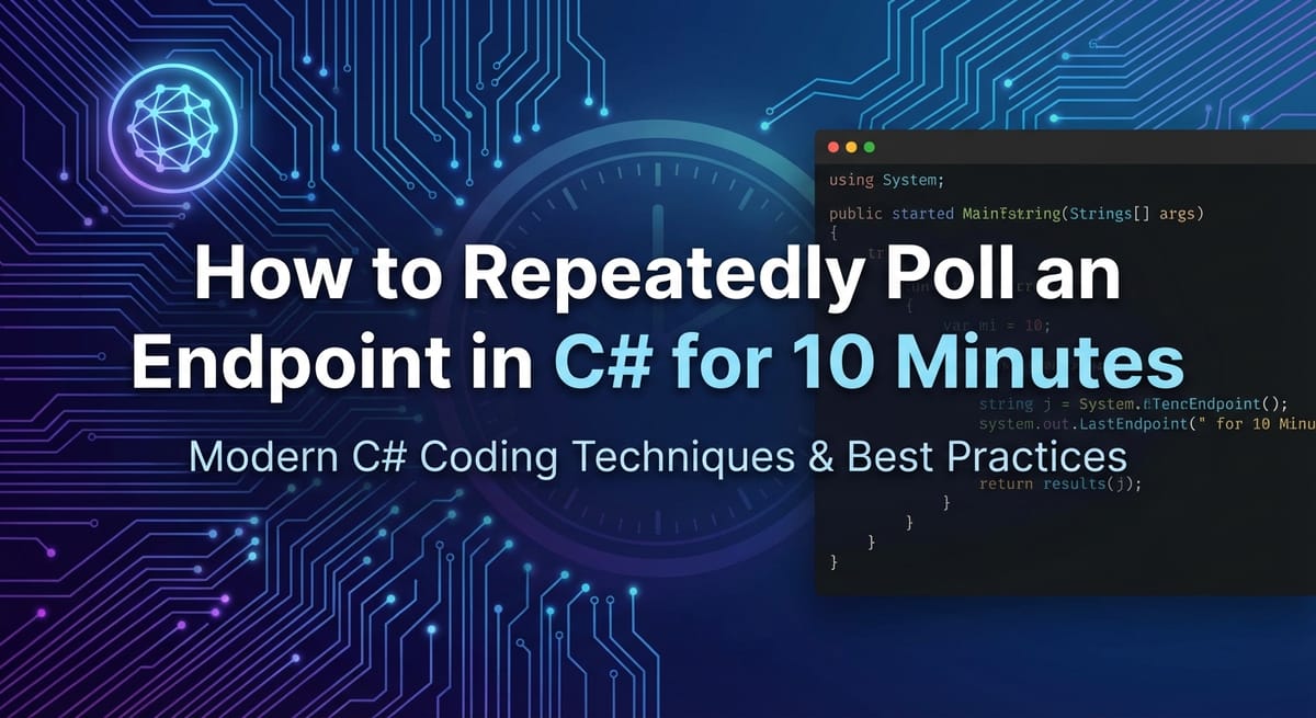 How to Repeatedly Poll an Endpoint in C# for 10 Minutes