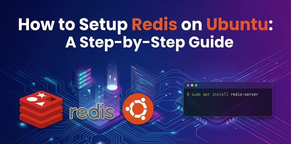 How to Setup Redis on Ubuntu: A Step-by-Step Guide