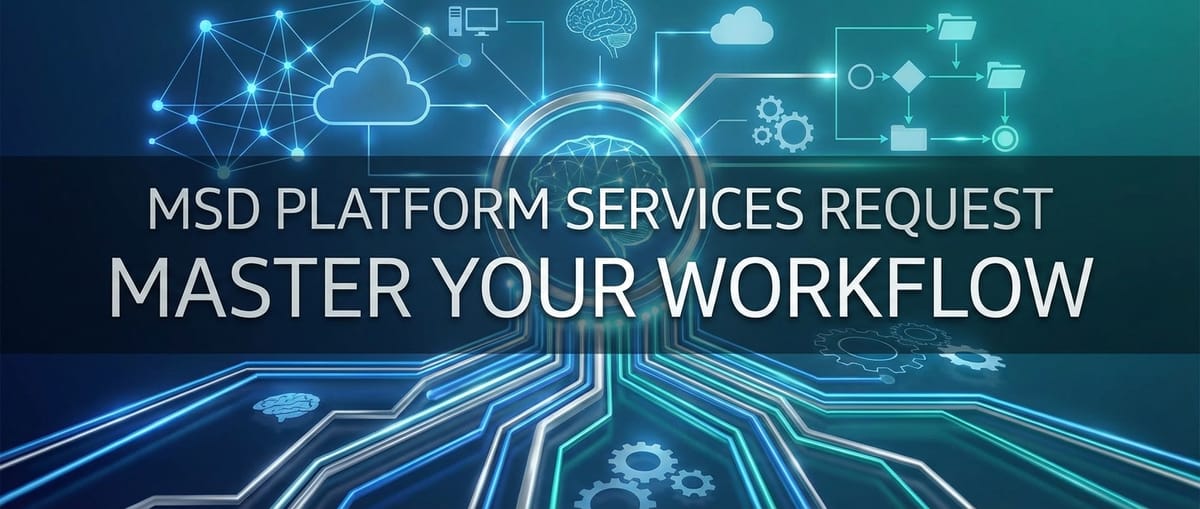 MSD Platform Services Request: Master Your Workflow