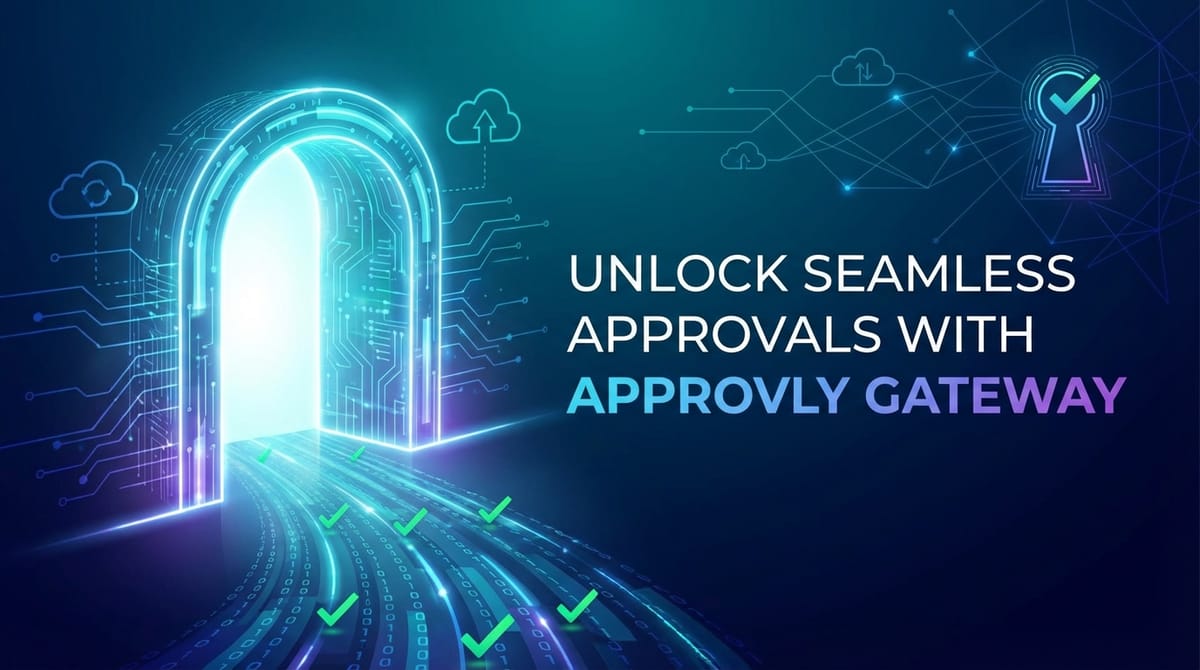Unlock Seamless Approvals with Approvly Gateway