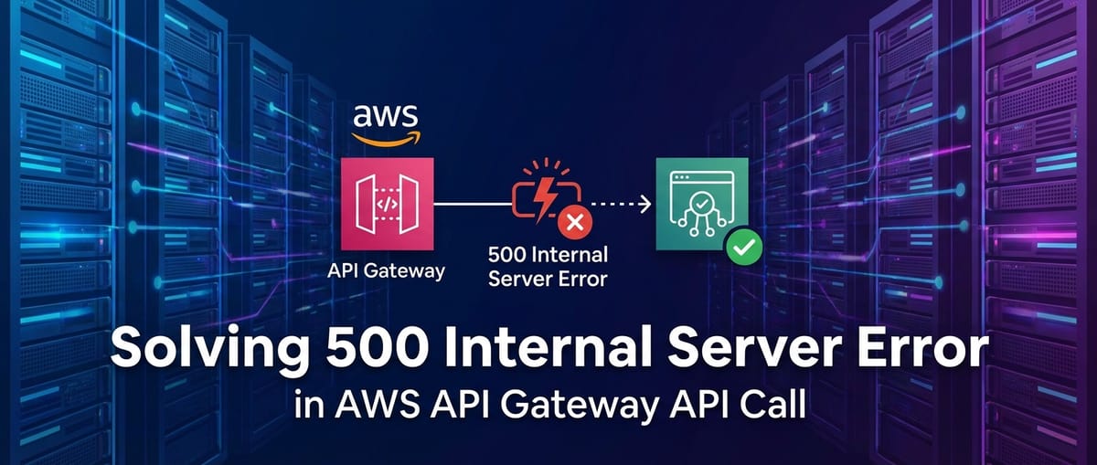 Solving 500 Internal Server Error in AWS API Gateway API Call