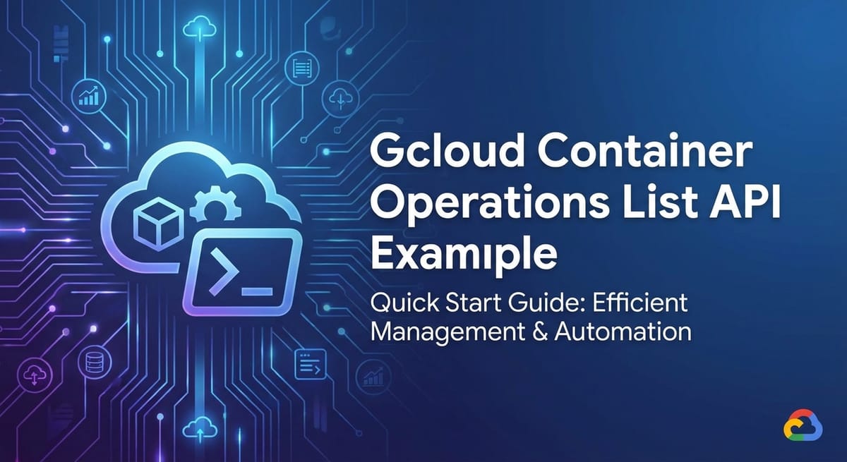 Gcloud Container Operations List API Example: Quick Start Guide