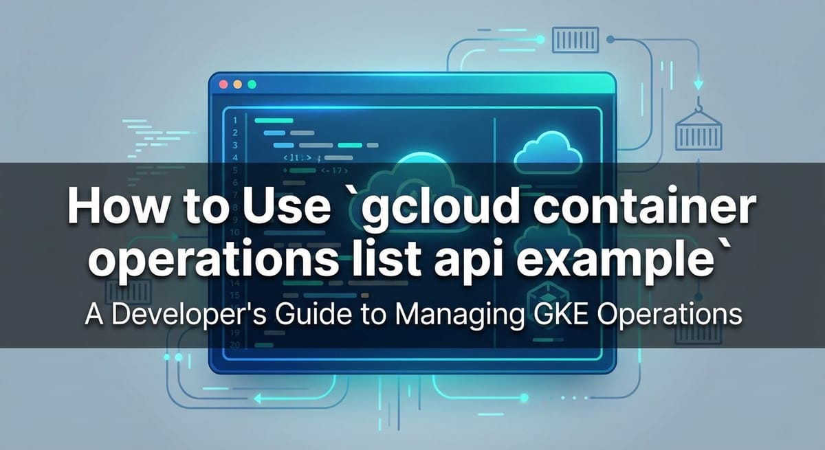 How to Use `gcloud container operations list api example`