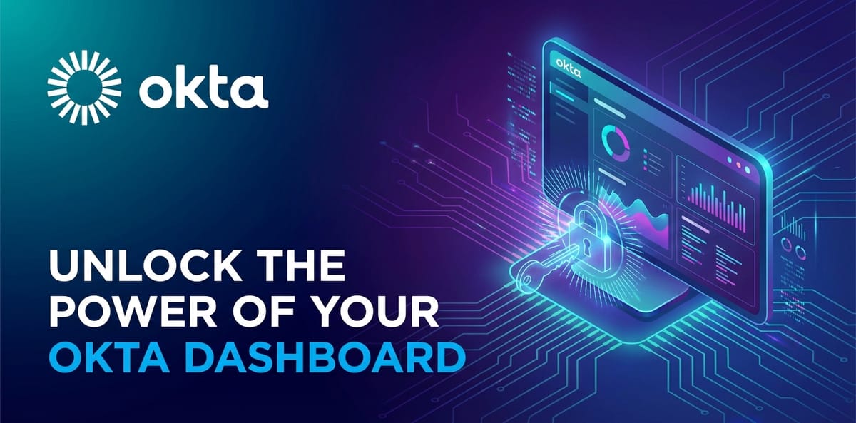 Unlock the Power of Your Okta Dashboard