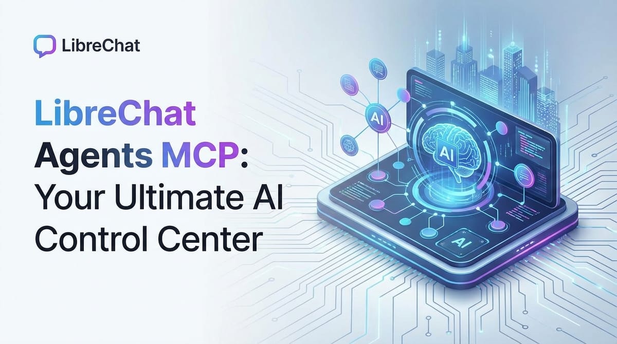 LibreChat Agents MCP: Your Ultimate AI Control Center