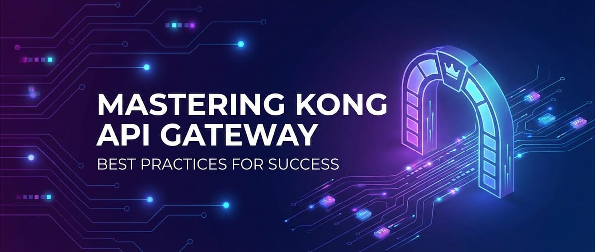 Mastering Kong API Gateway: Best Practices for Success