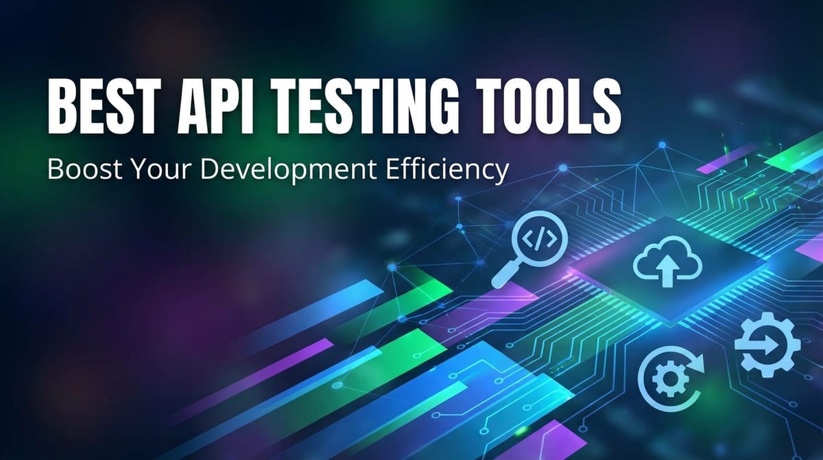 Best API Testing Tools: Boost Your Development Efficiency