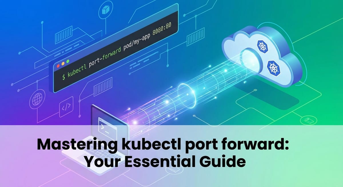 Mastering kubectl port forward: Your Essential Guide