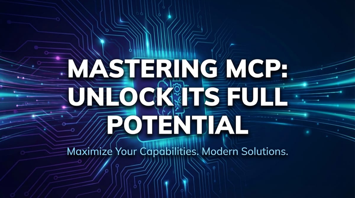 Mastering MCP: Unlock Its Full Potential