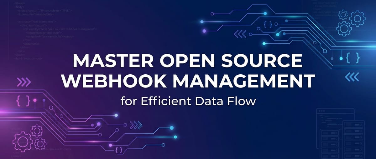 Master Open Source Webhook Management for Efficient Data Flow