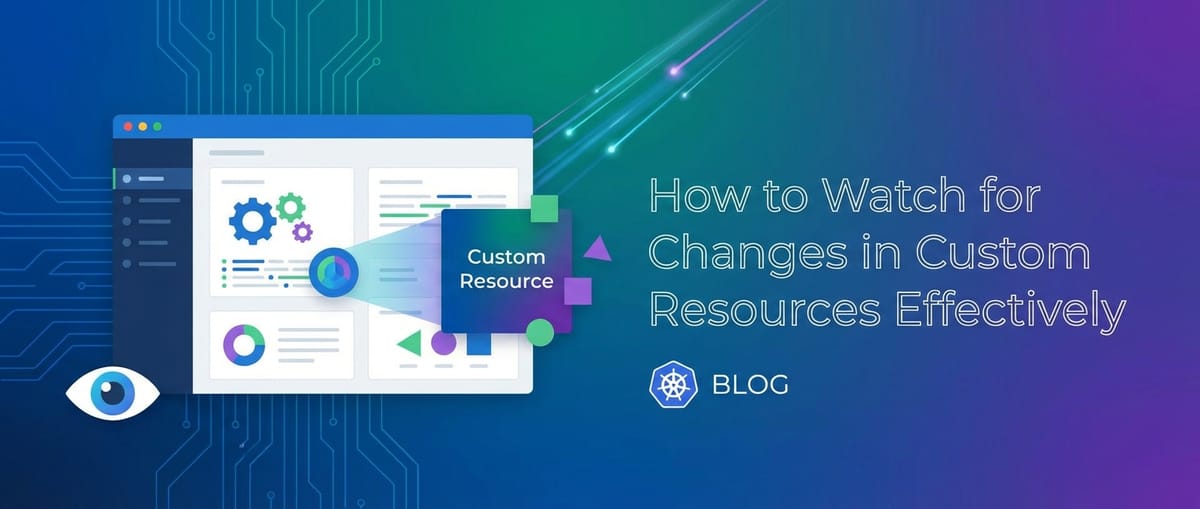 How to Watch for Changes in Custom Resource Effectively