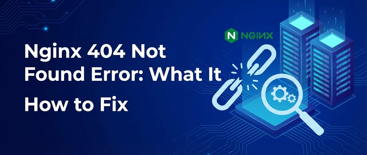Nginx 404 Not Found Error: What It Means & How to Fix