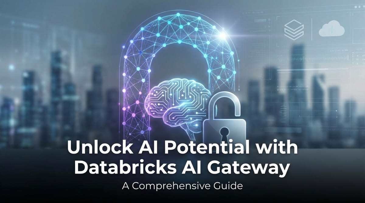 Unlock AI Potential with Databricks AI Gateway: A Comprehensive Guide