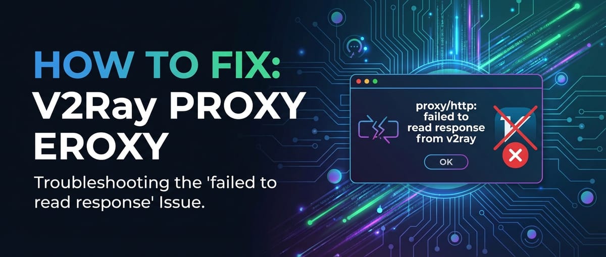 Fix "proxy/http: failed to read response from v2ray" Error