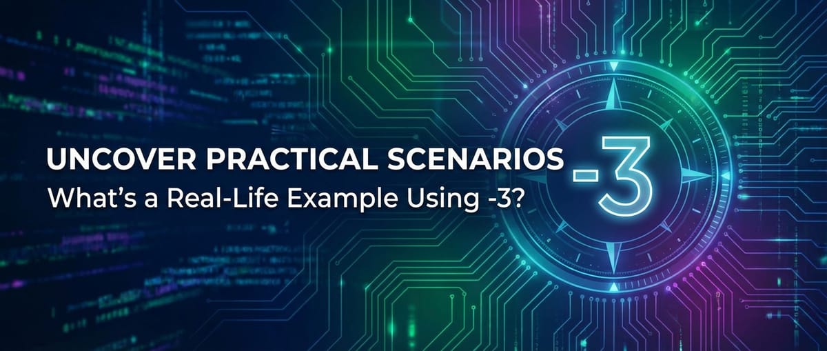 Uncover Practical Scenarios: Whats a Real-Life Example Using -3?