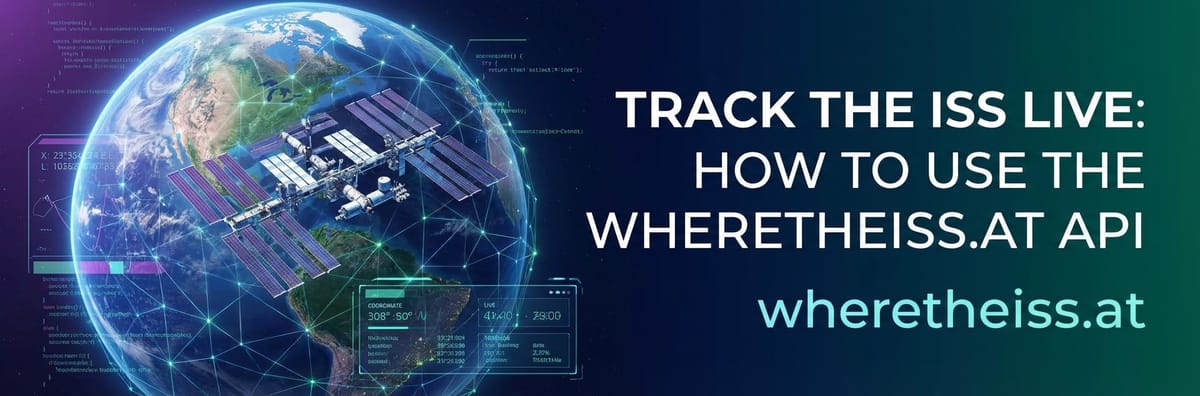 Track the ISS Live: How to Use the wheretheiss.at API